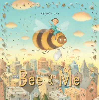 Cover for Alison Jay · Bee &amp; me (N/A) [First U.S. edition. edition] (2017)