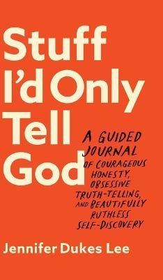 Cover for Jennifer Dukes Lee · Stuff I'd Only Tell God (Hardcover Book) (2023)