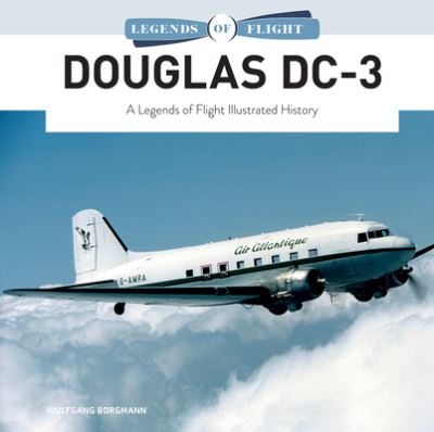 Cover for Wolfgang Borgmann · Douglas DC-3: A Legends of Flight Illustrated History - Legends of Flight (Hardcover Book) (2023)