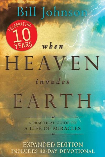 Cover for Bill Johnson · When Heaven Invades Earth: a Practical Guide to a Life of Miracles (Paperback Book) (2013)