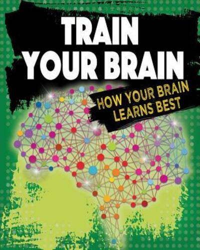 Cover for Smith Steven · Train Your Brain: How Your Brain Learns Best - Exploring the Brain (Paperback Book) (2024)