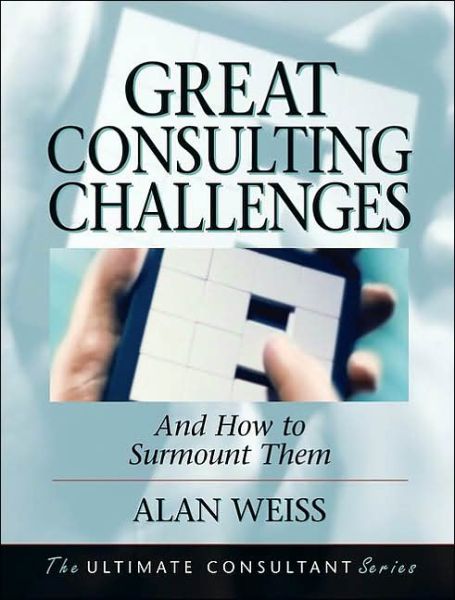 Cover for Weiss, Alan (Summit Consulting Group, Inc.) · Great Consulting Challenges: And How to Surmount Them (Gebundenes Buch) (2002)