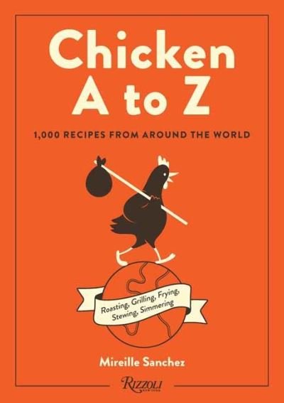 Cover for Mireille Sanchez · Chicken A to Z: Roasting, Grilling, Frying, Stewing, Simmering (Hardcover Book) (2023)
