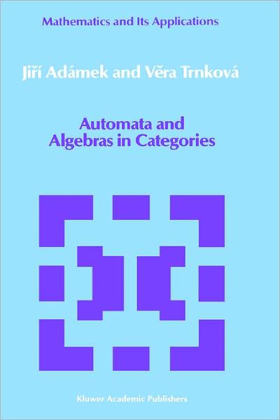 Cover for Jiri Adamek · Automata and Algebras in Categories - Mathematics and Its Applications (Hardcover Book) (1990)