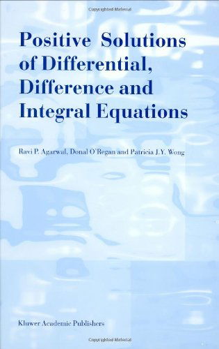 Positive Solutions of Differential, Difference and Integral Equations - R.P. Agarwal - Books - Springer - 9780792355106 - December 31, 1998
