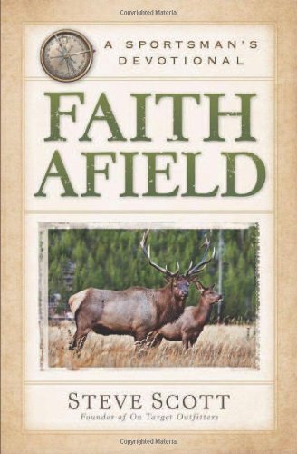 Faith Afield - A Sportsman's Devotional - Stephen Scott - Books - Baker Publishing Group - 9780801015106 - August 15, 2013