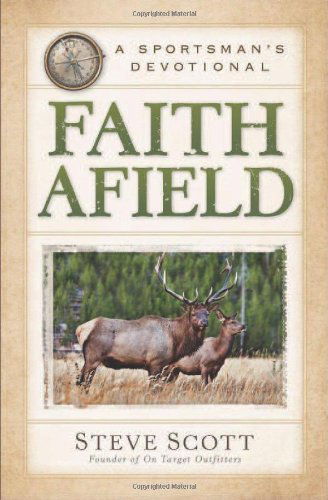 Faith Afield - A Sportsman's Devotional - Stephen Scott - Bøger - Baker Publishing Group - 9780801015106 - 15. august 2013