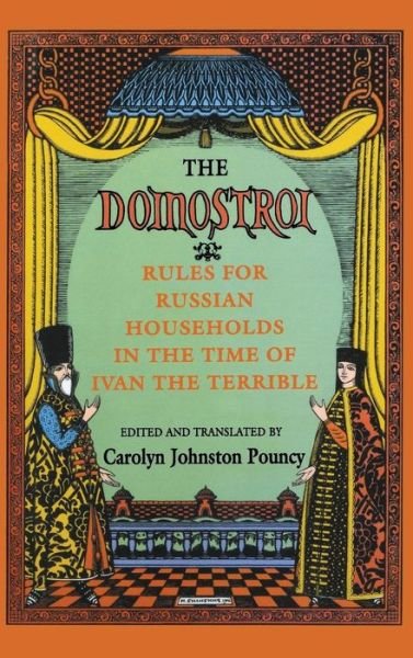 Cover for Carolyn Johnston Pouncy · The &quot;Domostroi&quot;: Rules for Russian Households in the Time of Ivan the Terrible (Hardcover bog) (1994)