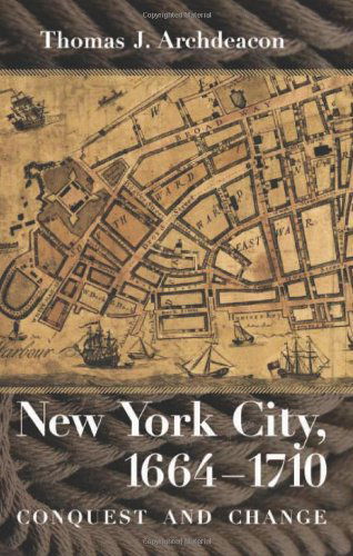 Cover for Thomas J. Archdeacon · New York City, 1664–1710: Conquest and Change (Pocketbok) (2014)