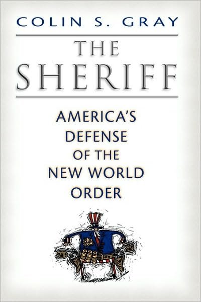 Cover for Colin S. Gray · The Sheriff: America's Defense of the New World Order (Taschenbuch) (2010)
