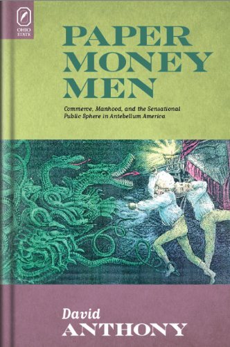 Cover for David Anthony · Paper Money Men: Commerce, Manhood, and the Sensational Public Sphere in Antebellum America (Hardcover Book) (2009)
