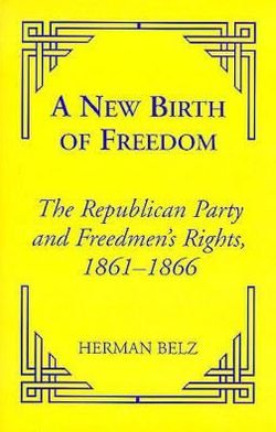 Cover for Herman Belz · A New Birth of Freedom: The Republican Party and the Freedmen's Rights - Reconstructing America (Hardcover bog) (2000)