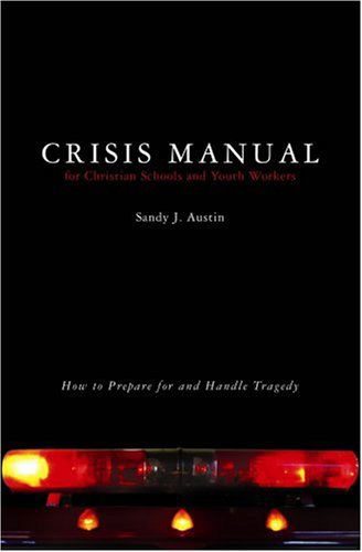 Cover for Sandy J. Austin · Crisis Manual for Christian Schools and Youth Workers: How to Prepare for and Handle Tragedy (Paperback Book) (2007)