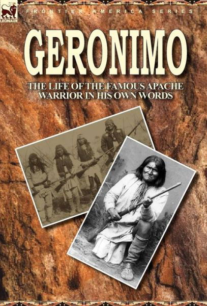 Cover for Geronimo · Geronimo: the Life of the Famous Apache Warrior in His Own Words (Hardcover bog) (2010)