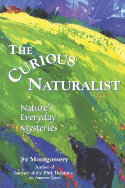The Curious Naturalist: Nature's Everyday Mysteries - Sy Montgomery - Books - Rowman & Littlefield - 9780892725106 - 1991