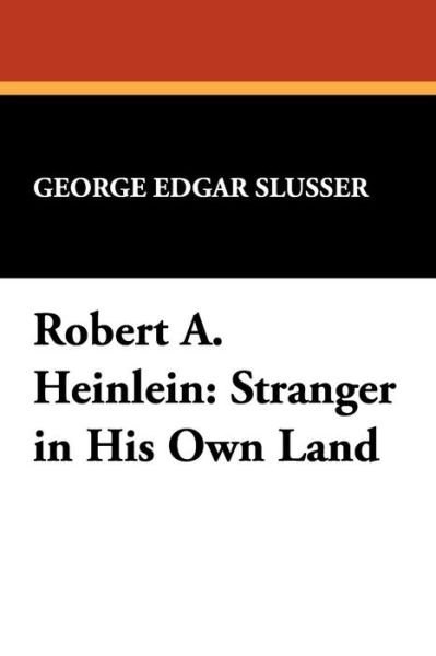 Cover for George Edgar Slusser · Robert A. Heinlein: Stranger in His Own Land (Milford Series Popular Writers of Today; V. 1) (Paperback Book) (2008)