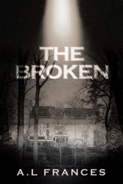 Cover for A L Frances · The Broken (Pocketbok) (2020)