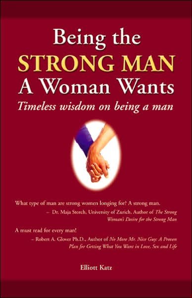 Elliot Katz · Being the Strong Man a Women Wants: Timeless wisdom on being a man (Paperback Bog) (2005)