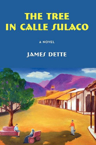 Cover for James Dette · The Tree in Calle Sulaco (Paperback Book) (2011)