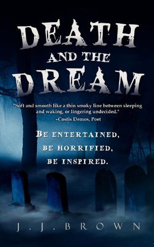 Death and the Dream - J. J. Brown - Books - JJBrown Author - 9780983821106 - August 25, 2011