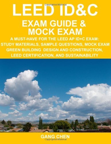 Cover for Gang Chen · Leed Id&amp;c Exam Guide &amp; Mock Exam: a Must-have for the Leed Ap Id+c Exam: Study Materials, Sample Questions, Mock Exam, Green Interior Design and Construction, Leed Certification, , and Sustainability (Pocketbok) (2012)