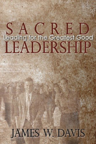 Cover for James W. Davis · Sacred Leadership: Leading for the Greatest Good (Paperback Book) (2012)