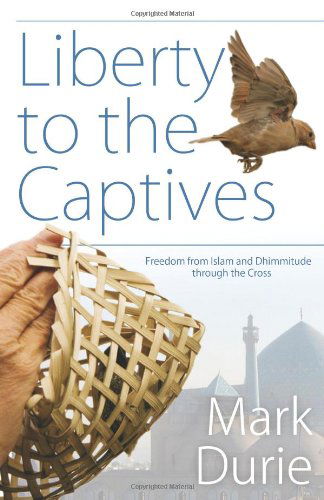 Cover for Mark Durie · Liberty to the Captives: Freedom from Islam and Dhimmitude Through the Cross (Paperback Book) (2013)