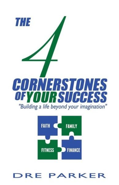 Cover for Dre Parker · The 4 Cornerstones of Your Success: &quot;Building a Life Beyond Your Imagination&quot; (Pocketbok) (2014)