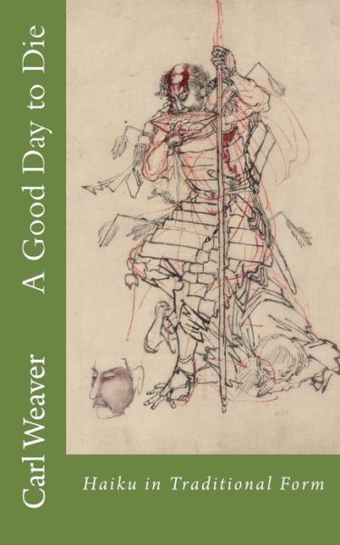 Cover for Carl Weaver · A Good Day to Die: Haiku in Traditional Form (Paperback Book) (2015)