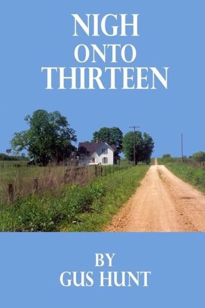 Cover for Gus Hunt · Nigh onto Thirteen (Pocketbok) (2017)