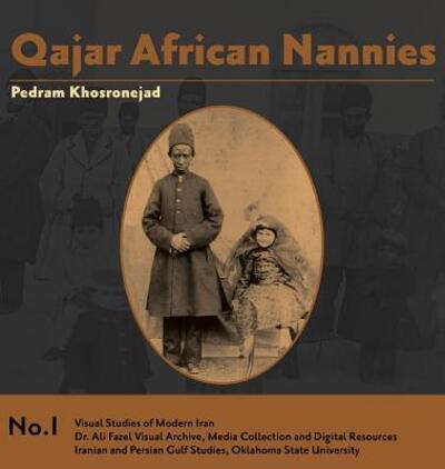 Cover for Khosronejad, Pedram (University of St Andrews UK) · Qajar African Nannies: African Slaves and Aristocratic Babies - Visual Studies of Modern Iran (Hardcover Book) (2017)