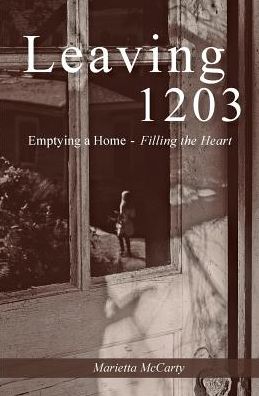 Cover for Marietta McCarty · Leaving 1203 : Emptying a Home, Filling the Heart (Paperback Book) (2018)