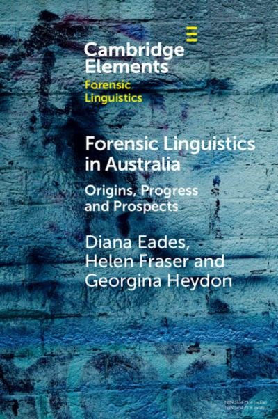 Cover for Eades, Diana (University of New England, Maine) · Forensic Linguistics in Australia: Origins, Progress and Prospects - Elements in Forensic Linguistics (Paperback Book) (2023)