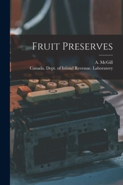 Cover for A (Anthony) B 1847 McGill · Fruit Preserves [microform] (Pocketbok) (2021)