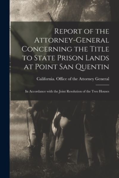 Cover for California Office of the Attorney Ge · Report of the Attorney-general Concerning the Title to State Prison Lands at Point San Quentin (Paperback Book) (2021)