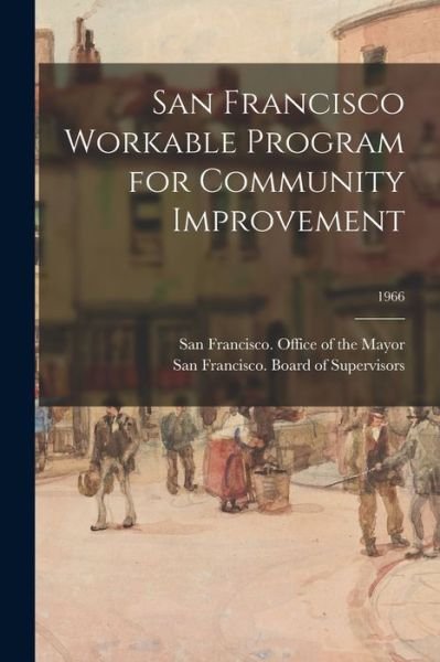 Cover for San Francisco (Calif ) Office of the · San Francisco Workable Program for Community Improvement; 1966 (Taschenbuch) (2021)