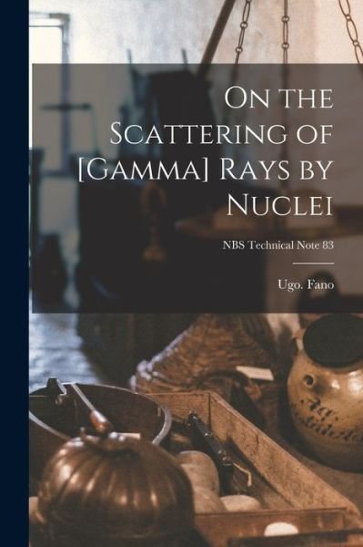 Cover for Ugo Fano · On the Scattering of [gamma] Rays by Nuclei; NBS Technical Note 83 (Paperback Book) (2021)