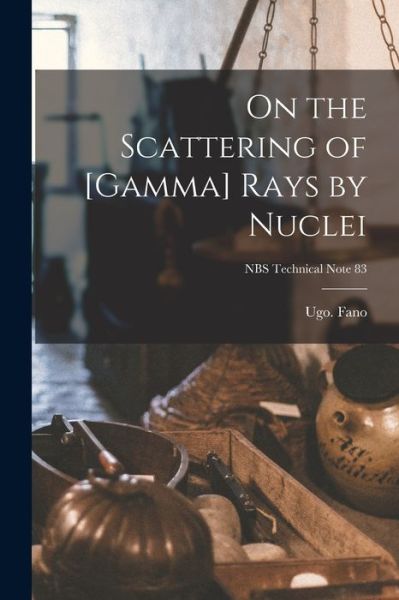 Cover for Ugo Fano · On the Scattering of [gamma] Rays by Nuclei; NBS Technical Note 83 (Paperback Book) (2021)