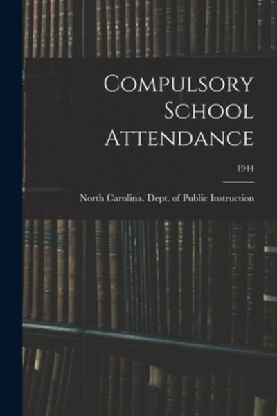 Cover for North Carolina Dept of Public Instr · Compulsory School Attendance; 1944 (Pocketbok) (2021)