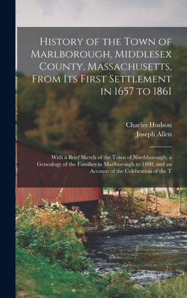 Cover for Charles Hudson · History of the Town of Marlborough, Middlesex County, Massachusetts, from Its First Settlement in 1657 to 1861; with a Brief Sketch of the Town of Northborough, a Genealogy of the Families in Marlborough to 1800, and an Account of the Celebration of the T (Book) (2022)