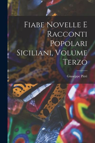 Cover for Giuseppe Pitrè · Fiabe Novelle e Racconti Popolari Siciliani, Volume Terzo (Book) (2022)