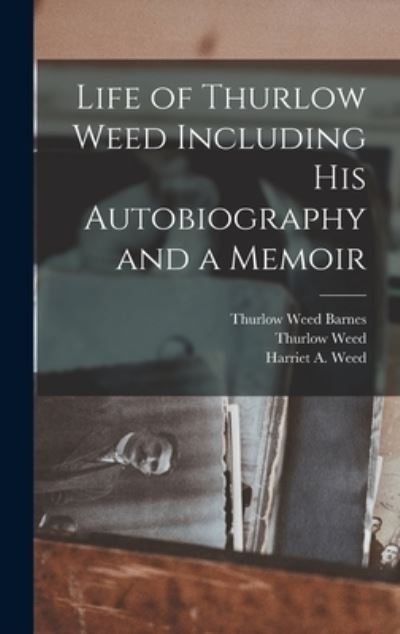 Cover for Thurlow Weed · Life of Thurlow Weed Including His Autobiography and a Memoir (Book) (2022)