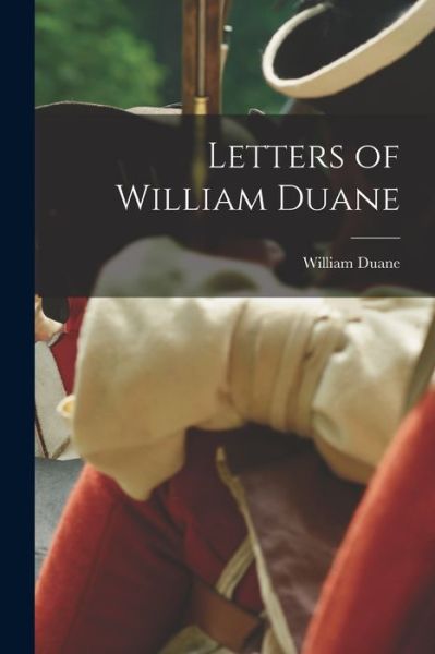 Cover for William Duane · Letters of William Duane (Book) (2022)