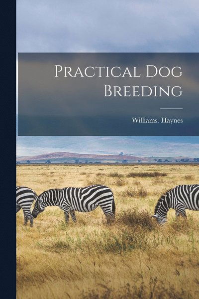 Cover for Williams Haynes · Practical Dog Breeding (Book) (2022)