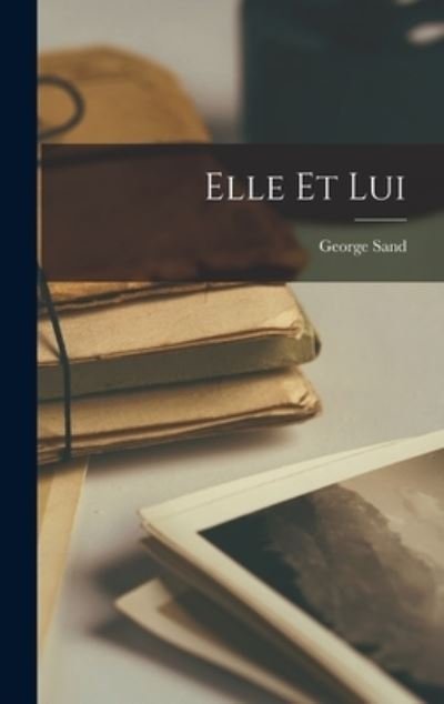 Cover for George Sand · Elle et Lui (Book) (2022)