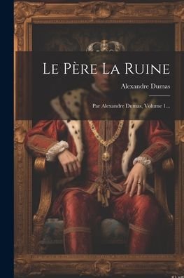 Cover for Alexandre Dumas · Père la Ruine (Buch) (2023)