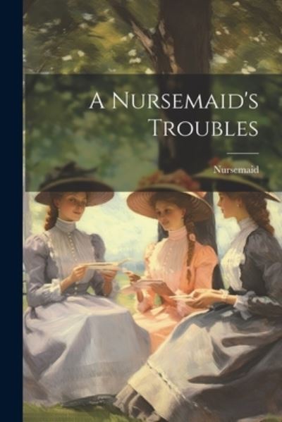 Cover for Nursemaid · Nursemaid's Troubles (Book) (2023)