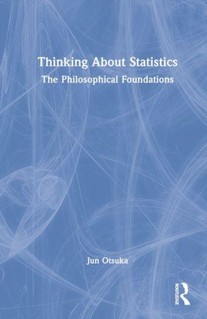Cover for Jun Otsuka · Thinking About Statistics: The Philosophical Foundations (Hardcover bog) (2022)