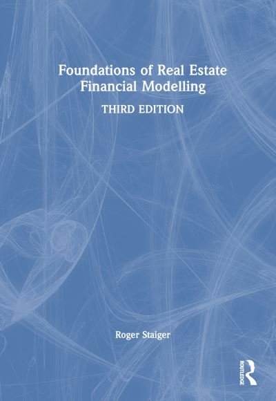 Cover for Staiger, Roger (Georgetown University, USA) · Foundations of Real Estate Financial Modelling (Hardcover Book) (2023)