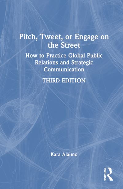 Cover for Kara Alaimo · Pitch, Tweet, or Engage on the Street: How to Practice Global Public Relations and Strategic Communication (Hardcover Book) (2025)